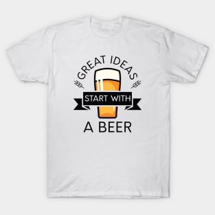 Great Ideas Start With A Beer T-Shirt